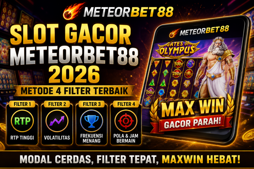 Slot Gacor Meteorbet88 2026: Metode 4 Filter Terbaik