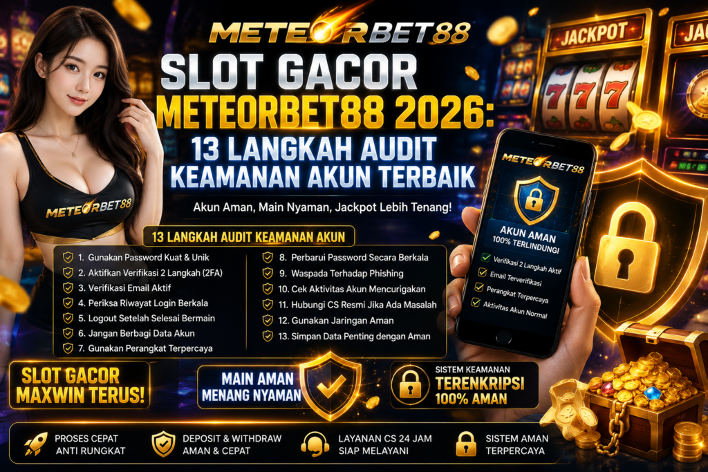 Slot Gacor Meteorbet88 2026: 13 Langkah Audit Keamanan Akun Terbaik Slot Gacor Meteorbet88 2026: 13 Langkah Audit Keamanan Akun Terbaik