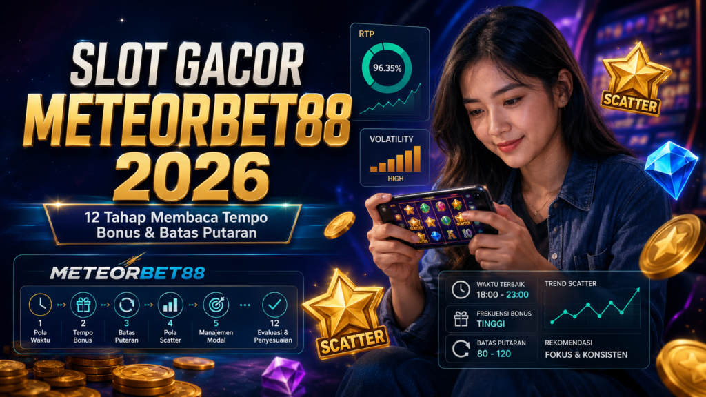 Slot Gacor Meteorbet88 2026: 12 Tahap Membaca Tempo Bonus dan Batas Putaran Terbaik Slot Gacor Meteorbet88 2026: 12 Tahap Membaca Tempo Bonus dan Batas Putaran Terbaik