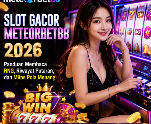 Slot Gacor Meteorbet88 2026: Panduan Membaca RNG, Riwayat Putaran, dan Mitos Pola Menang