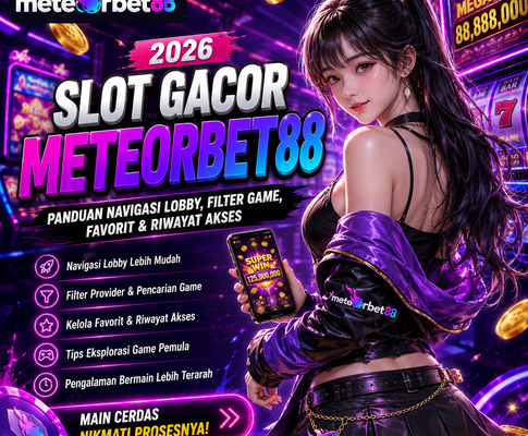 Slot Gacor Meteorbet88 2026: Panduan Navigasi Lobby, Filter Game, Favorit, dan Riwayat Akses